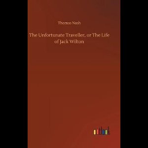 The Unfortunate Traveller, or The Life of Jack Wilton