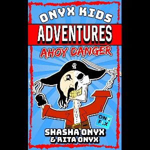 Onyx Kids Adventures 10 - Ahoy Danger