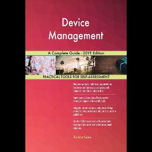 Device Management A Complete Guide - 2019 Edition