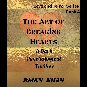The Love & Terror Novels Series 4 - The Art of Breaking Hearts Dark Serial Killer Mysteries that explore the psyche of the murderer