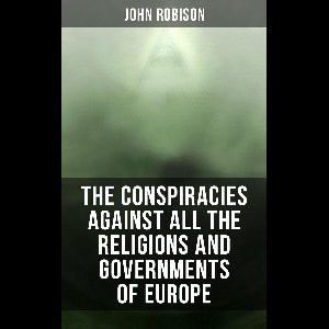 The Conspiracies Against All the Religions and Governments of Europe