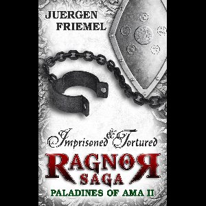 Paladins of Ama - Ragnor Saga 2 - Imprisoned & Tortured