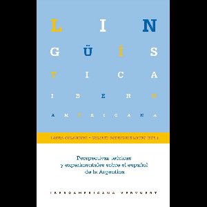 Lingüística Iberoamericana 56 - Perspectivas teóricas y experimentales sobre el español de la Argentina