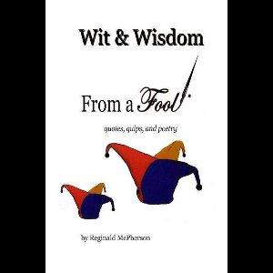 Wit & Wisdom From a Fool: quotes,quips and Poetry