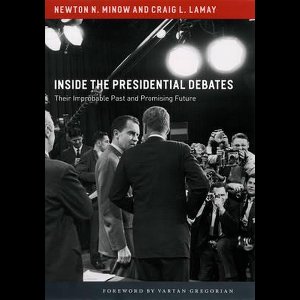Inside the Presidential Debates - Their Improbable Past and Promising Future
