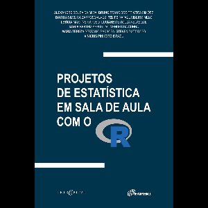 PROJETOS DE ESTATÍSTICA EM SALA DE AULA COM O R
