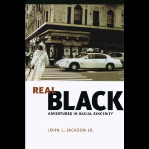 Real Black - Adventures in Racial Sincerity