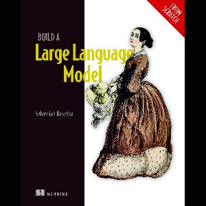 Build a Large Language Model (From Scratch)