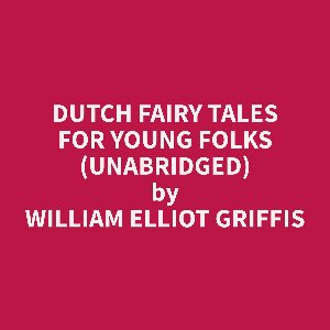 Dutch Fairy Tales for Young Folks (Unabridged)