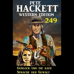 Gunlock und die raue Sprache der Gewalt: Pete Hackett Western Edition 249