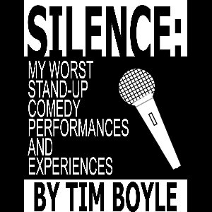 Silence: My Worst Stand-Up Comedy Performances and Experiences