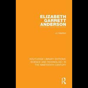 Routledge Library Editions: Science and Technology in the Nineteenth Century - Elizabeth Garrett Anderson