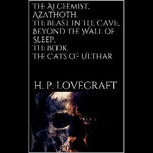 The Alchemist, Azathoth, The Beast in the Cave, Beyond the Wall of Sleep, The Book, The Cats of Ulthar