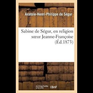 Histoire- Sabine de Ségur, En Religion Soeur Jeanne-Françoise