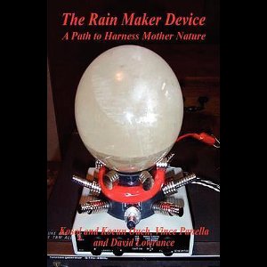 The Rain Maker Device - A Path to Harness Mother Nature