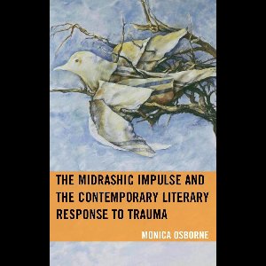 Bloomsbury Studies in Jewish Literature - The Midrashic Impulse and the Contemporary Literary Response to Trauma