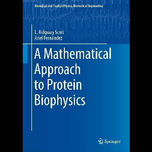 Biological and Medical Physics, Biomedical Engineering - A Mathematical Approach to Protein Biophysics