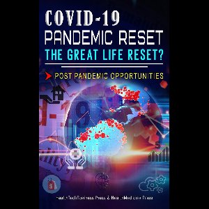 Coronavirus & Covid-19 - Covid-19 Pandemic Reset, The Great Life Reset?: Post Pandemic Opportunities
