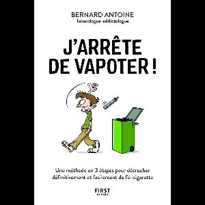 J'arrête de vapoter - Une méthode en 3 étapes pour décrocher définitivement et facilement de l'e-cig