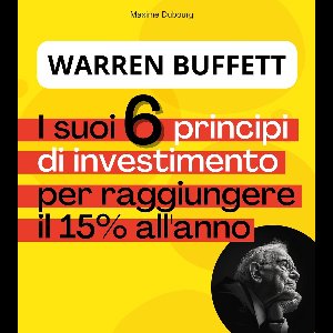Warren Buffett : i suoi 6 Principi di Investimento per raggiungere il 15% all'anno