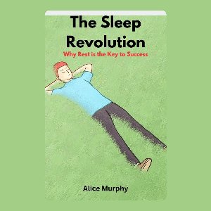Sleep Revolution, The: Why Rest is the Key to Success