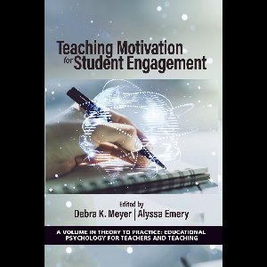 Theory to Practice: Educational Psychology for Teachers and Teaching - Teaching Motivation for Student Engagement