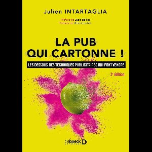 La pub qui cartonne ! : Les dessous des techniques publicitaires qui font vendre