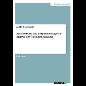 Beschreibung und koerpersoziologische Analyse der OEkologiebewegung