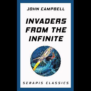 Invaders from the Infinite (Serapis Classics)