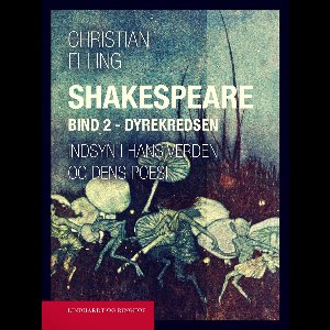 Shakespeare. Indsyn i hans verden og dens poesi. Bind 2. Dyrekredsen