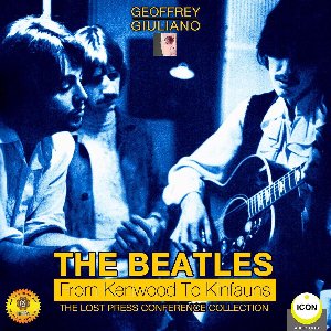 The Beatles from Kenwood to Kinfauns - The Lost Press Conference Collection