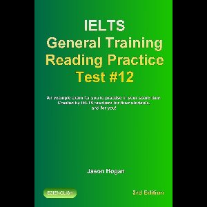 IELTS General Training Reading Practice Tests 12 - IELTS General Training Reading Practice Test #12. An Example Exam for You to Practise in Your Spare Time. Created by IELTS Teachers for their students, and for you!