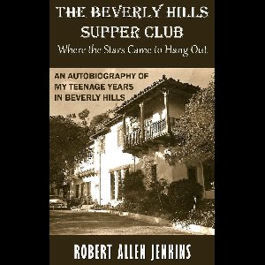 The Beverly Hill Suppe Club (Where the Stars Came to Hang Out) An Autobiography of My Teenage Years in Beverly Hills