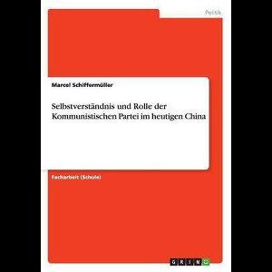 Selbstverstandnis und Rolle der Kommunistischen Partei im heutigen China