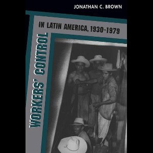 Workers' Control in Latin America, 1930-1979