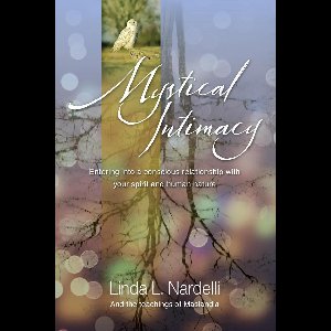 Mystical Intimacy: Entering Into a Conscious Relationship with Your Spirit and Human Nature