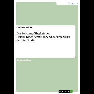 Die Leistungsfähigkeit der Helene-Lange-Schule anhand der Ergebnisse der Pisa-Studie