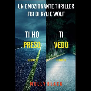 Un emozionante thriller FBI di Rylie Wolf 2 - Bundle dei Thriller di Rylie Wolf: Ti ho preso (#2) e Ti vedo (#3)