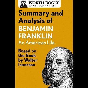 Smart Summaries - Summary and Analysis of Benjamin Franklin