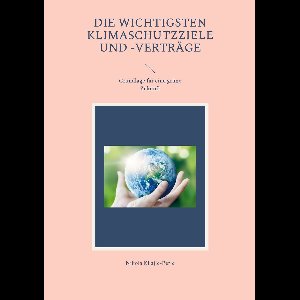 Die wichtigsten Klimaschutzziele und -verträge