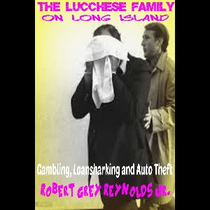 The Lucchese Family On Long Island Gambling Loansharking and Auto Theft