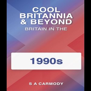 Cool Britannia and Beyond-Britain in the 1990s