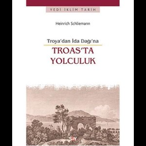 Troas'ta Yolculuk  Troya'dan İda Dağı'na