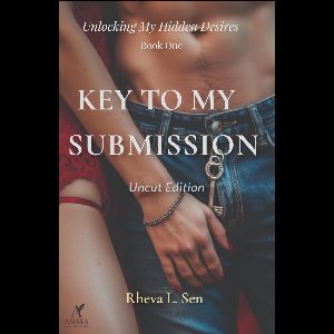 Unlocking My Hidden Desires 1 - Key to My Submission (Uncut Edition)