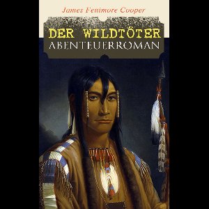 Der Wildtöter: Abenteuerroman