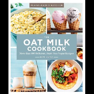 Plant-Based Kitchen - The Oat Milk Cookbook