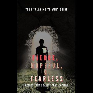 The Fierce, Hopeful, & Fearless--Your Playing To Win Guide