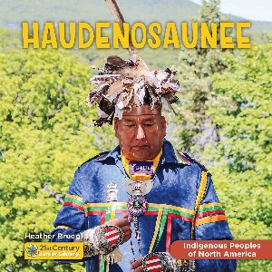 21st Century Junior Library: Indigenous Peoples of North America - Haudenosaunee