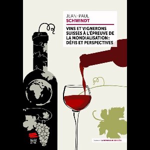 La République des idées - Vins et vignerons suisses à l’épreuve de la mondialisation : défis et perspectives