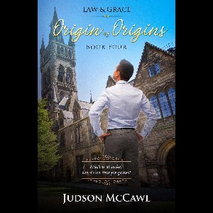 Law & Grace 4 - Origin of Origins